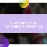 How I advocate for trail maintenance