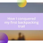 How I conquered my first backpacking trail