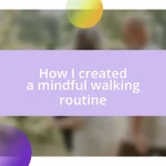 How I created a mindful walking routine