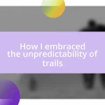 How I embraced the unpredictability of trails