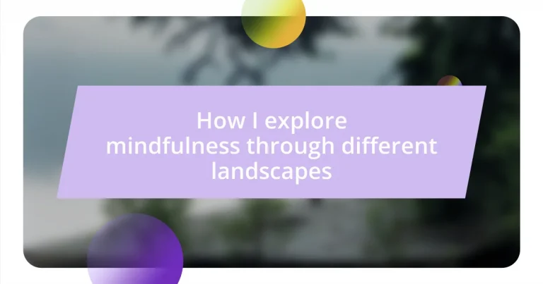 How I explore mindfulness through different landscapes