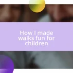 How I made walks fun for children