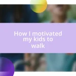 How I motivated my kids to walk