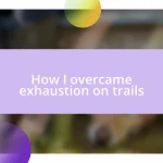 How I overcame exhaustion on trails