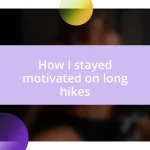 How I stayed motivated on long hikes