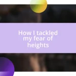 How I tackled my fear of heights