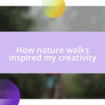 How nature walks inspired my creativity