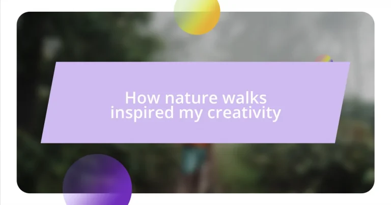 How nature walks inspired my creativity