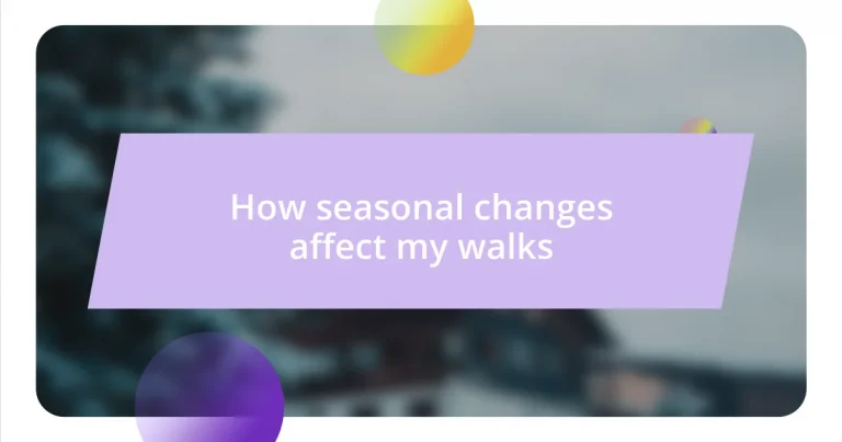 How seasonal changes affect my walks