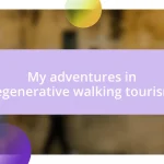 My adventures in regenerative walking tourism