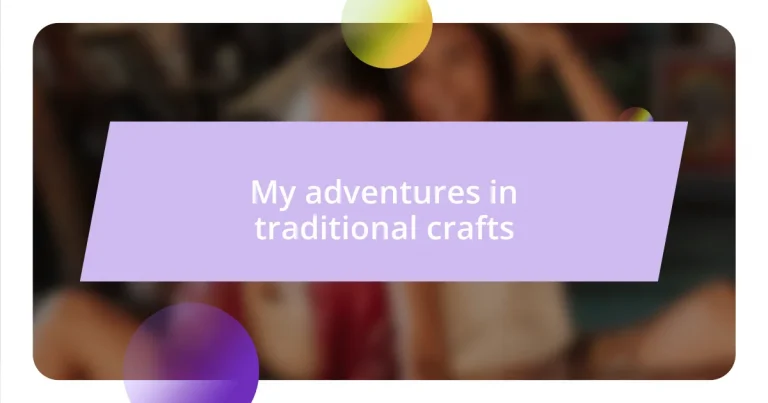 My adventures in traditional crafts