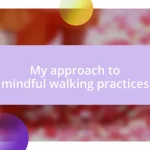 My approach to mindful walking practices