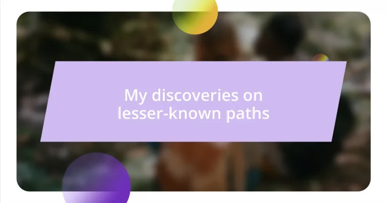 My discoveries on lesser-known paths