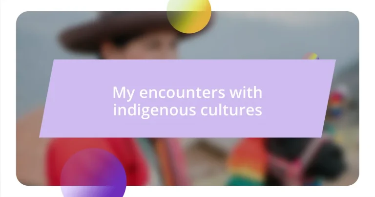 My encounters with indigenous cultures