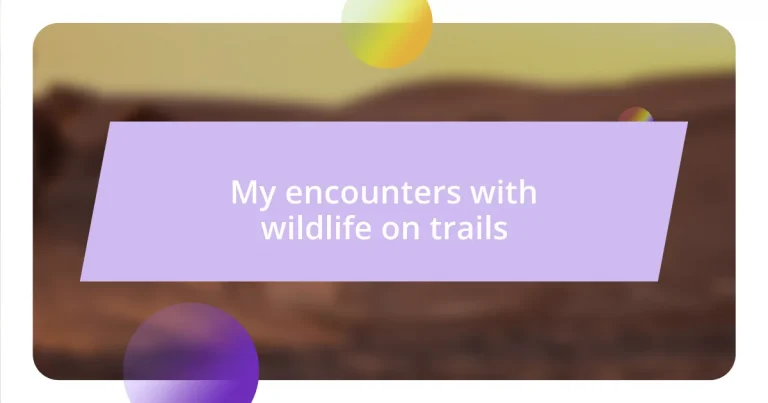 My encounters with wildlife on trails