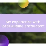 My experience with local wildlife encounters