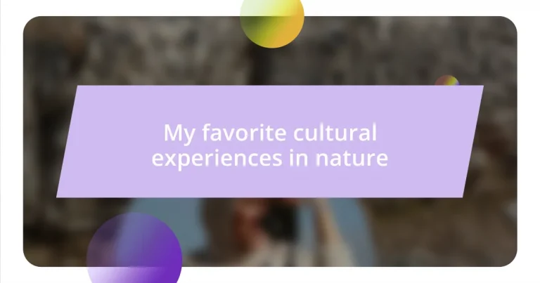 My favorite cultural experiences in nature