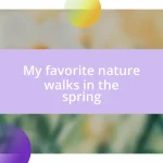 My favorite nature walks in the spring