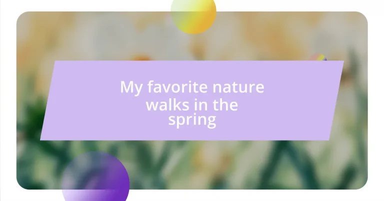 My favorite nature walks in the spring