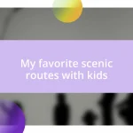 My favorite scenic routes with kids