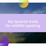 My favorite trails for wildlife spotting