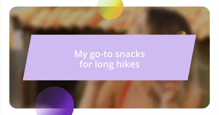 My go-to snacks for long hikes