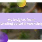 My insights from attending cultural workshops