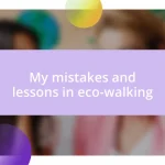 My mistakes and lessons in eco-walking