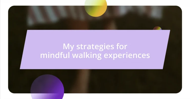 My strategies for mindful walking experiences