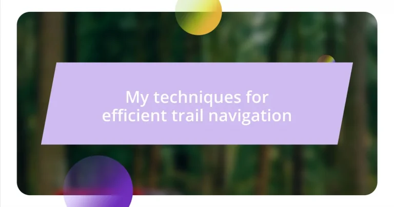 My techniques for efficient trail navigation