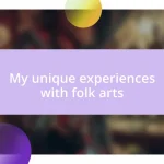 My unique experiences with folk arts