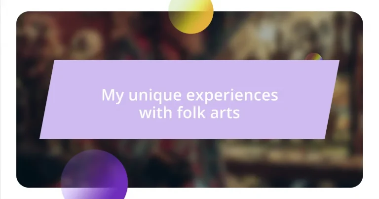 My unique experiences with folk arts