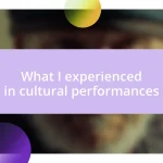 What I experienced in cultural performances