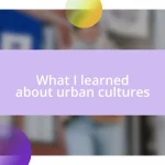 What I learned about urban cultures