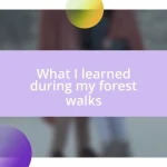 What I learned during my forest walks