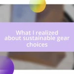 What I realized about sustainable gear choices