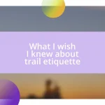 What I wish I knew about trail etiquette