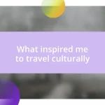 What inspired me to travel culturally