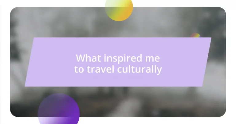 What inspired me to travel culturally