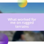 What worked for me on rugged terrains