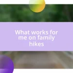 What works for me on family hikes