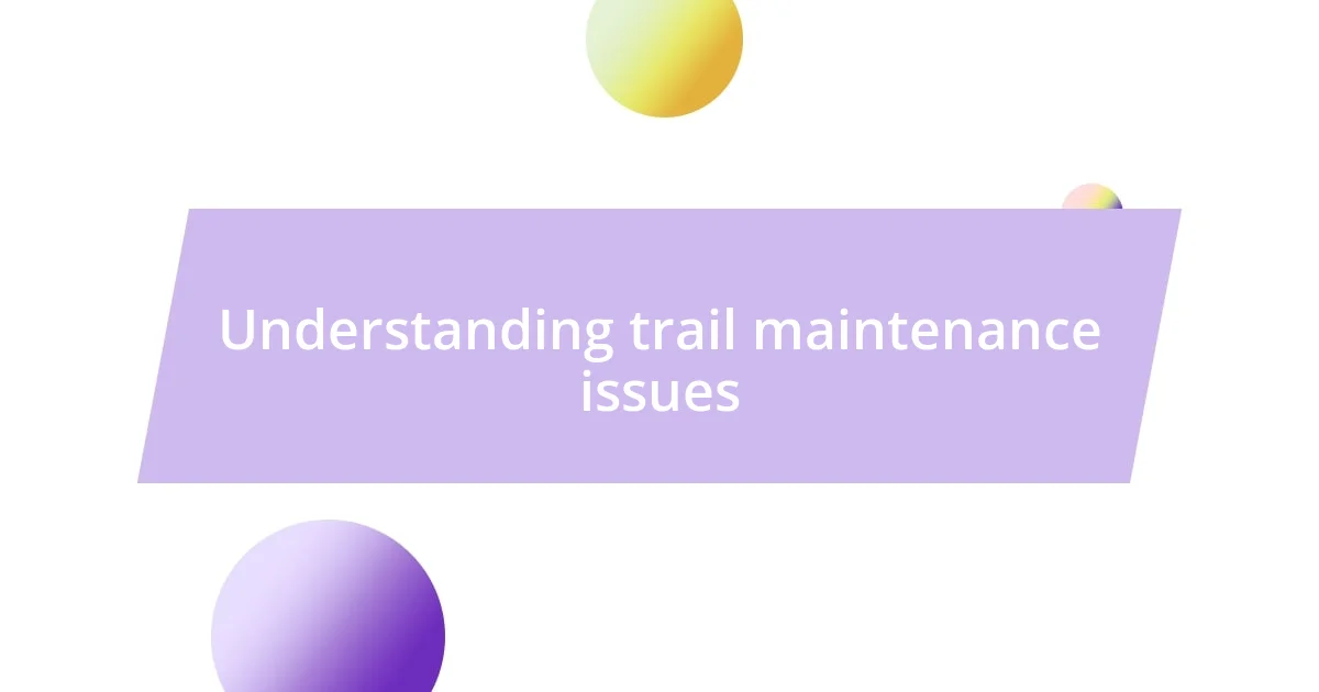 Understanding trail maintenance issues