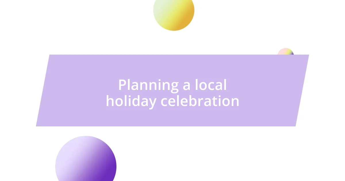 Planning a local holiday celebration