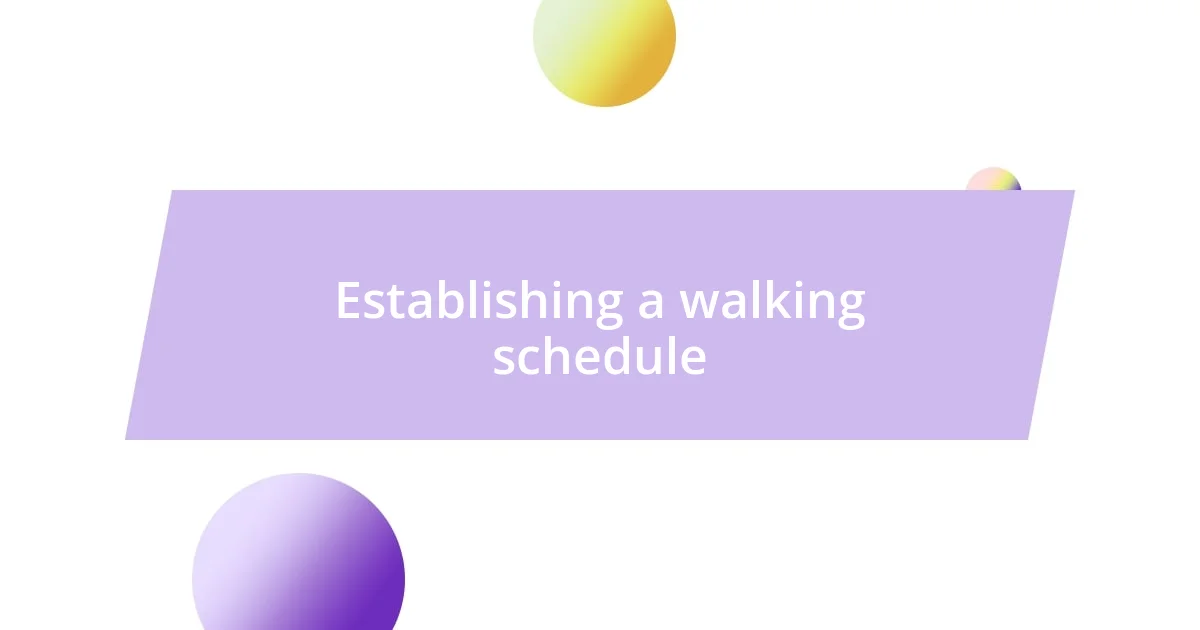 Establishing a walking schedule