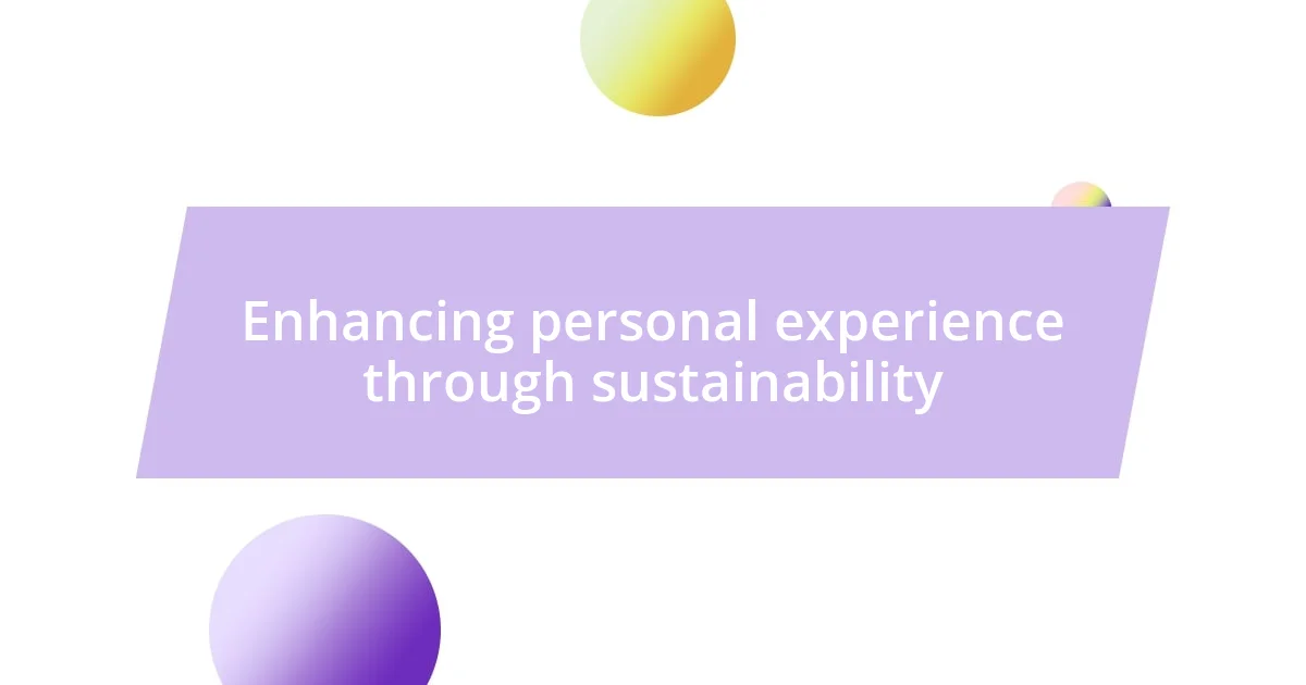 Enhancing personal experience through sustainability